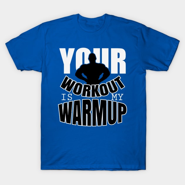 Your workout is my warmup T-Shirt by nektarinchen